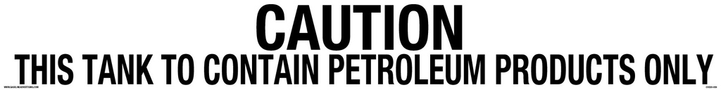 CVD20-059   20" x 3.5" "CAUTION: 1" high letters "THIS TANK TO CONTAIN PETROLEUM PRODUCTS ONLY" 3/4" high letters - Black on White Background Decal