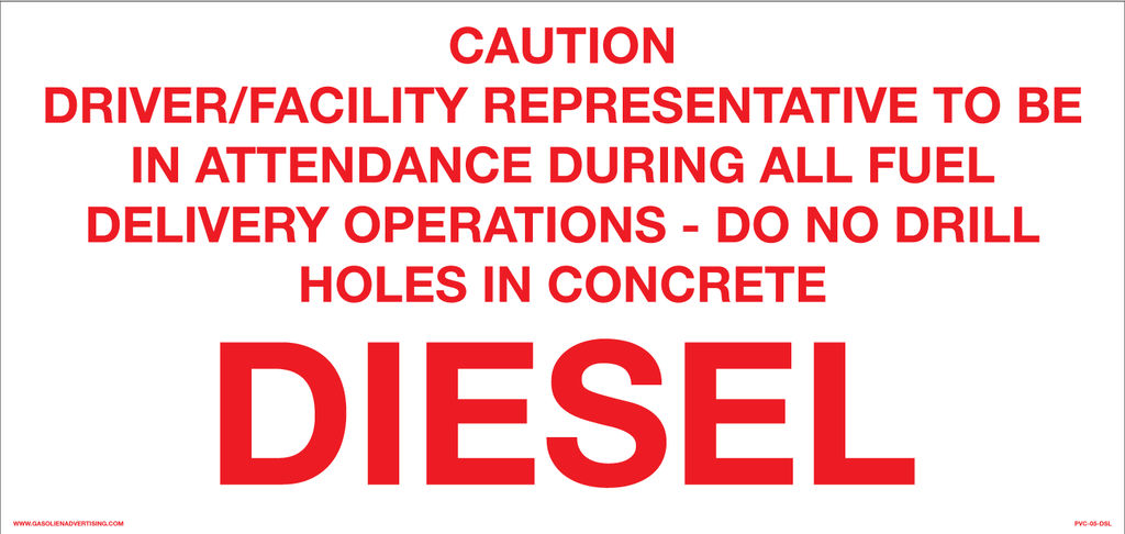 PVC-05-DSL - 20"x 9.5" - "CAUTION DRIVER/FACILITY REPRESENTATIVE TO BE IN ATTENDANCE DURING ALL FUEL DELIVERY OPERATIONS-DO NOT DRILL HOLES IN CONCRETE GASOLINE"R/W PVC3MM UVInk