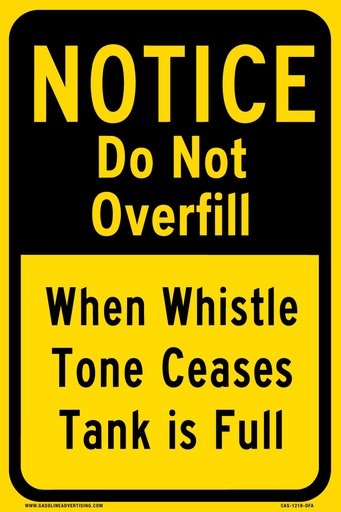 [CAS-1218-OFA] CAS-1218-OFA "NOTICE Do Not Overfill When Whistle Tone Ceases Tank Is Full" Black letters on Yellow background Aluminum